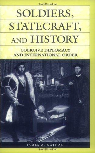 Soldiers, Statecraft, and History: Coercive Diplomacy and International Order