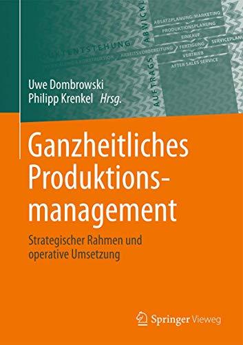 Ganzheitliches Produktionsmanagement: Strategischer Rahmen und operative Umsetzung