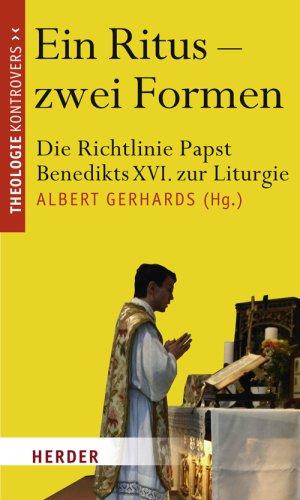 Ein Ritus - zwei Formen: Die Richtlinie Papst Benedikts XVI. zur Liturgie