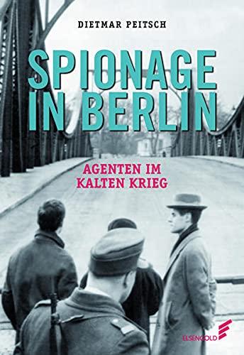 Spionage in Berlin: Agenten im Kalten Krieg