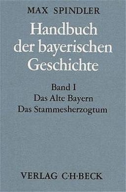 Handbuch der bayerischen Geschichte, 4 Bde. in 6 Tl.-Bdn., Bd.1, Das alte Bayern, Das Stammesherzogtum bis zum Ausgang des 12. Jahrhunderts