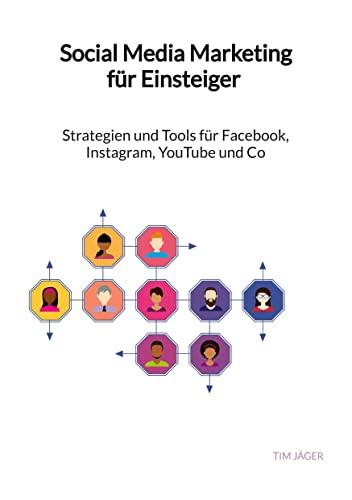 Social Media Marketing für Einsteiger - Strategien und Tools für Facebook, Instagram, YouTube und Co: DE