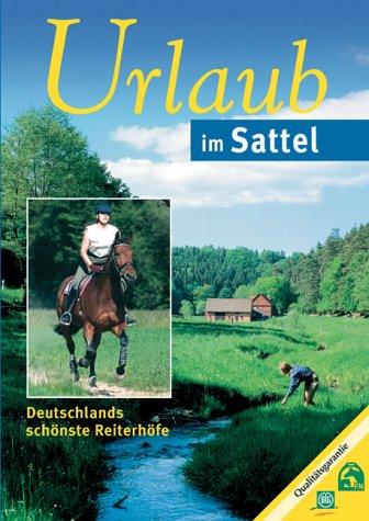 Urlaub im Sattel. Freizeit auf Deutschlands schönsten Reiterhöfen