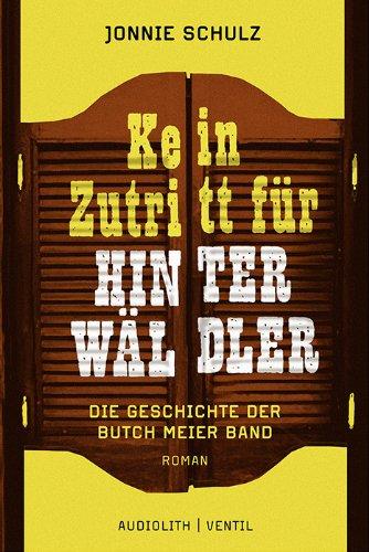 Kein Zutritt für Hinterwäldler: Die Geschichte der Butch Meier Band