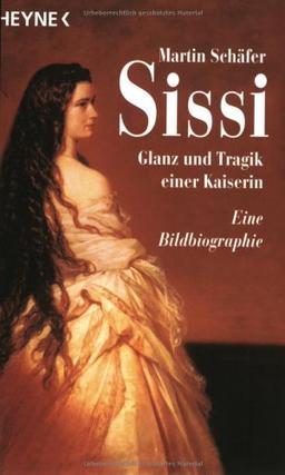 Sissi. Glanz und Tragik einer Kaiserin. Eine Bildbiographie.