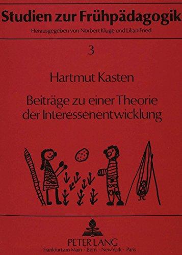 Beiträge zu einer Theorie der Interessenentwicklung: Wissenschaftstheoretisch-methodologische Überlegungen, theorieimmanente Klärungen und Ergebnisse ... Untersuchungen (Studien Zur Freuhpeadagogik,)