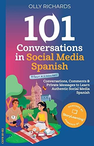 101 Conversations in Social Media Spanish: Conversations, Comments & Private Messages to Learn Authentic Social Media (101 Conversations: Spanish Edition)