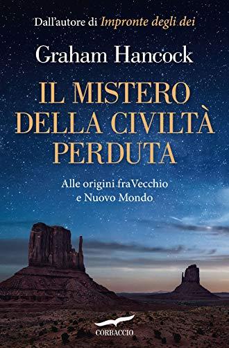 Il mistero della civiltà perduta. Alle origini fra Vecchio e Nuovo Mondo (Profezie)