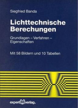 Lichttechnische Berechnungen. Grundlagen - Verfahren - Eigenschaften