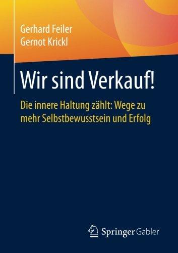 Wir sind Verkauf!: Die innere Haltung zählt: Wege zu mehr Selbstbewusstsein und Erfolg