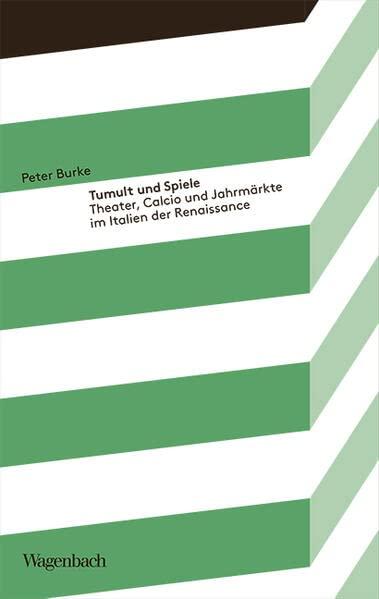 Tumult und Spiele - Theater, Calcio und Jahrmärkte im Italien der Renaissance (Kleine Kulturwissenschaftliche Bibliothek): Theater, Calcio und Karneval im Italien der Renaissance