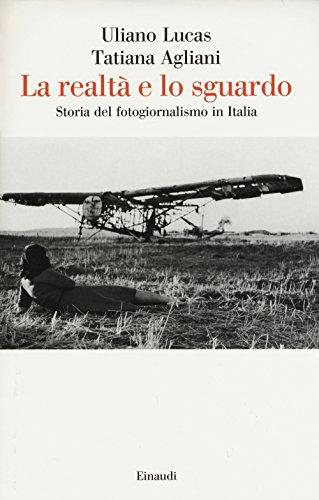 La realtà e lo sguardo. Storia del fotogiornalismo in Italia (Saggi, Band 954)