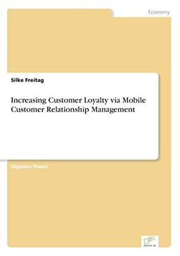 Increasing Customer Loyalty via Mobile Customer Relationship Management