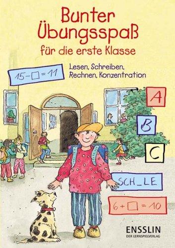 Bunter Übungsspaß für die erste Klasse: Lesen, Schreiben, Rechnen, Konzentration