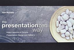 The Presentation Zen Way: Video Lessons on Simple Presentation Design and Delivery (Voices That Matter)