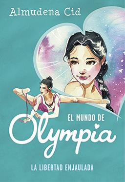 La libertad enjaulada (El mundo de Olympia 2) (Jóvenes lectores, Band 2)