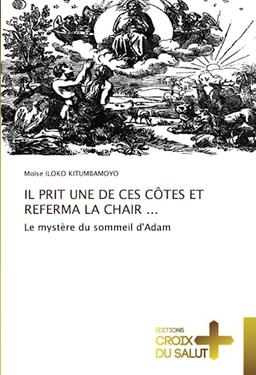 IL PRIT UNE DE CES CÔTES ET REFERMA LA CHAIR ...: Le mystère du sommeil d'Adam