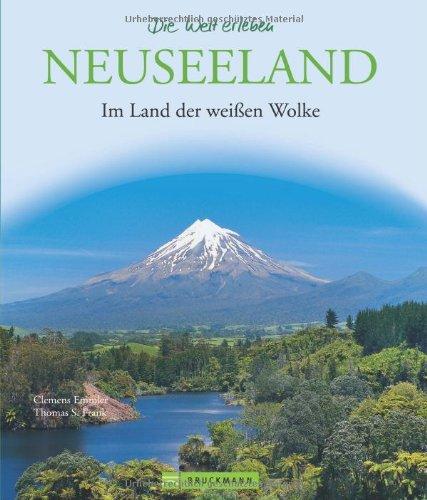 Neuseeland - Die Welt erleben: Faszinierender Reise Bildband: Im Land der weißen Wolke