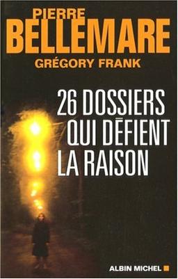 26 dossiers qui défient la raison