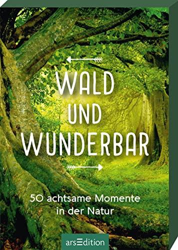 Wald und wunderbar: 50 achtsame Momente in der Natur | Kleine Achtsamkeitsideen rund um den Wald im Spielkartenformat