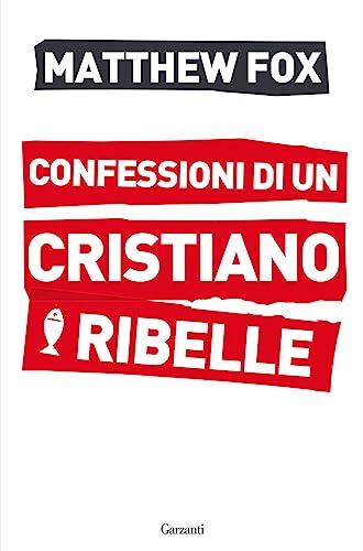 Confessioni di un cristiano ribelle (Saggi)