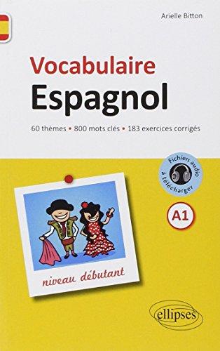 Vocabulaire espagnol : niveau débutant, A1 : 60 thèmes, 800 mots clés, 183 exercices corrigés