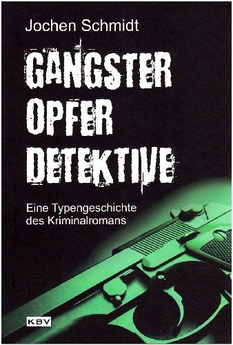 Gangster, Opfer, Detektive: Eine Typengeschichte des Kriminalromans