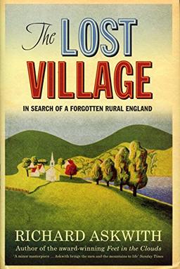 The Lost Village: In Search of a Forgotten Rural England