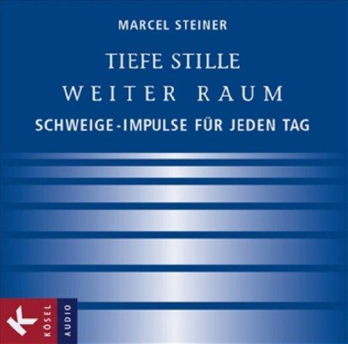 Tiefe Stille - Weiter Raum: Schweige-Impulse für den Alltag