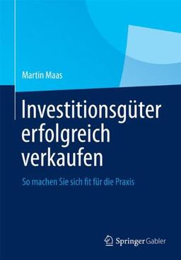 Investitionsgüter erfolgreich verkaufen: So machen Sie sich fit für die Praxis