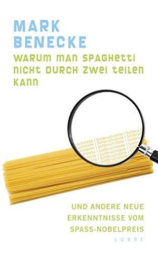 Warum man Spaghetti nicht durch zwei teilen kann: und andere neue Erkenntnisse vom Spaß-Nobelpreis