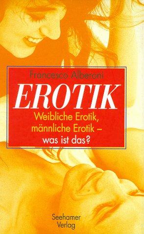 Erotik. Weibliche Erotik, männliche Erotik - was ist das?