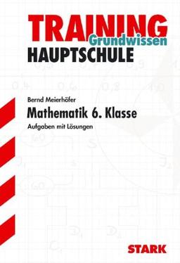 Training Mathematik Hauptschule / Grundwissen 6. Klasse: Aufgaben mit Lösungen.: Grundlagen und Aufgaben mit Lösungen