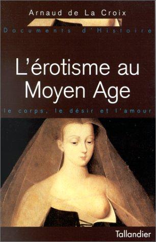 L'EROTISME AU MOYEN AGE. Le corps, le désir et l'amour (Docs Histoire)