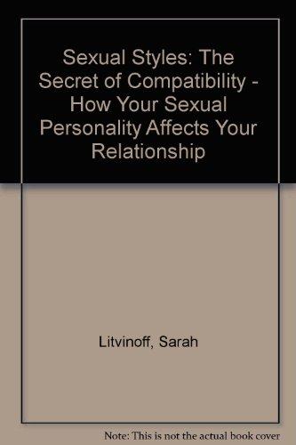 Sexual Styles: The Secret of Compatibility - How Your Sexual Personality Affects Your Relationship