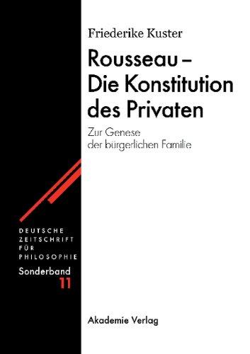 Rousseau - Die Konstitution des Privaten: Zur Genese der bürgerlichen Familie