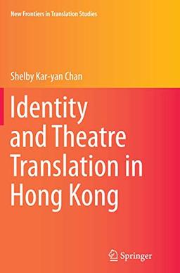 Identity and Theatre Translation in Hong Kong (New Frontiers in Translation Studies)