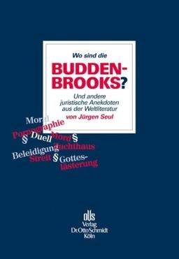 Wo sind die Buddenbrooks?: Und andere juristische Anekdoten aus der Weltliteratur