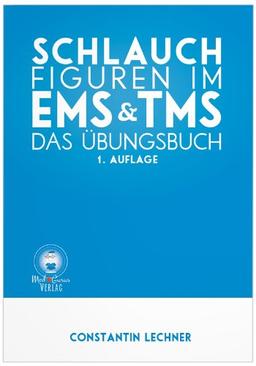 Schlauchfiguren im EMS & TMS: Das Übungsbuch