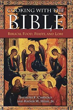 Cooking with the Bible: Biblical Food, Feasts, and Lore