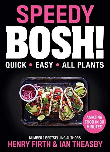 Speedy Bosh!: Over 100 Quick and Easy Plant-Based Meals in 20 Minutes: over 100 Quick and Easy Plant-Based Meals in 30 Minutes