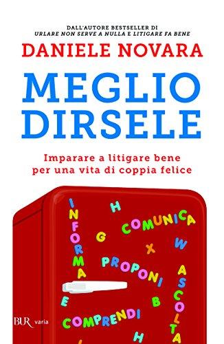 Meglio dirsele. Imparare a litigare bene per una vita di coppia felice