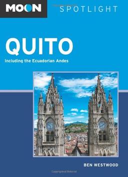 Moon Spotlight Quito: Including the Ecuadorian Andes (Moon Spotlight Series)