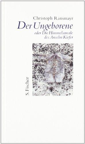 Der Ungeborene oder <br /> Die Himmelsareale des Anselm Kiefer