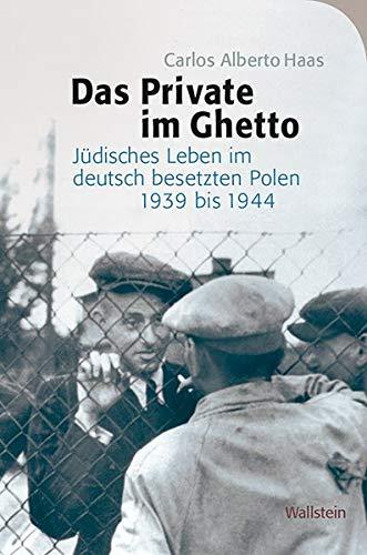 Das Private im Ghetto: Jüdisches Leben im deutsch besetzten Polen 1939 bis 1944 (Das Private im Nationalsozialismus)