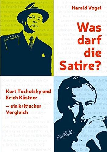 Was darf die Satire?: Kurt Tucholsky und Erich Kästner. Ein kritischer Vergleich (ilri Bibliothek Wissenschaft)