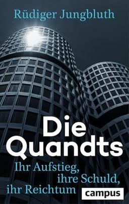 Die Quandts: Ihr Aufstieg, ihre Schuld, ihr Reichtum