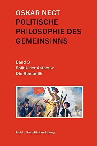 Politische Philosophie des Gemeinsinns Band 3: Politik der Ästhetik: Die Romantik