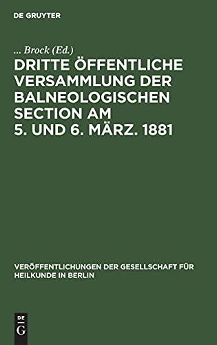 Dritte öffentliche Versammlung der balneologischen Section am 5. und 6. März. 1881 (Veröffentlichungen der Gesellschaft für Heilkunde in Berlin, 6, Band 6)