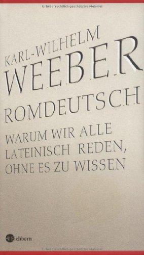 Romdeutsch: Warum wir alle lateinisch reden, ohne es zu wissen